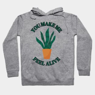 You make Me Feel Alive - Funny plant Lover Quote Hoodie